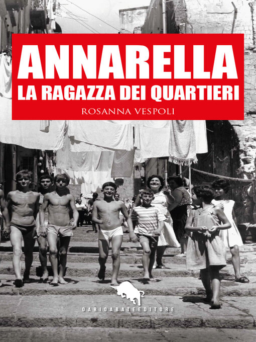 Title details for ANNARELLA, LA RAGAZZA DEI QUARTIERI by Rosanna Vespoli - Available